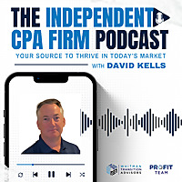 The Independent CPA Firm Podcast: Your Source to Thrive in Today's Market