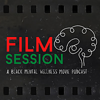 Film Session:  A Black Mental Wellness Movie Podcast