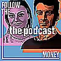 Follow the Money: The Podcast