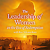 The Leadership of Women in the Era of Redemption with Rav Shlomo Katz