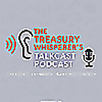 The Treasury Whisperer's Talkcast Podcast