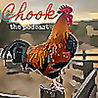 Chook. The Podcast