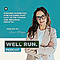 WELL RUN: A Podcast for Fitness Owners Who Care About People AND Profit.