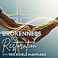 Brokenness To Restoration | The Noble Marriage