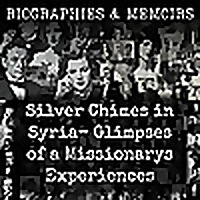 Silver Chimes in Syria-  Glimpses of a Missionarys Experiences