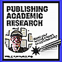 PUBLISHING ACADEMIC RESEARCH | Complete Your Scholarship, Thesis, or Dissertation and Maintain Your 