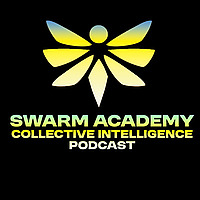 Swarm Academy - The Collective Intelligence Podcast