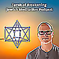 Torah of Awakening Jewish Meditation Podcast