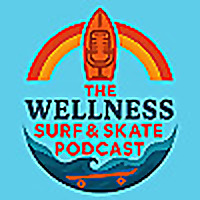 The Wellness Surf & Skate Podcast
