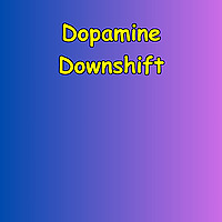 Dopamine Downshift