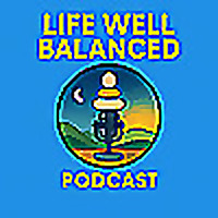Life Well Balanced Podcast