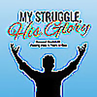 My Struggle, His Glory