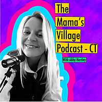 The Mama's Village Podcast CT