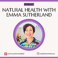 Natural Health with Emma Sutherland