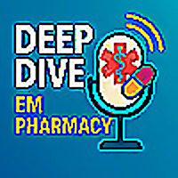 Pharmacy - Emergency Medicine Deep Dive Podcast