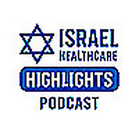 The Israel Healthcare Highlights Podcast