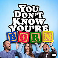 You Don't Know You're Born