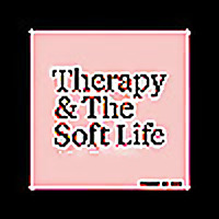 Therapy & The Soft Life
