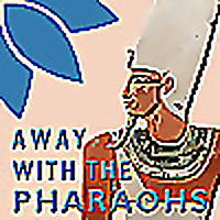 Away with the Pharaohs