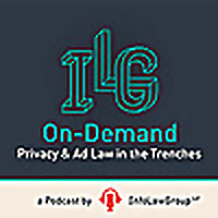 ILG On-Demand: Privacy & Ad Law in the Trenches