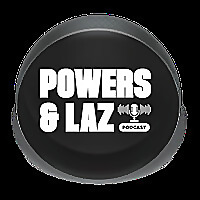 Powers and Laz Podcast