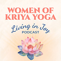 Women of Kriya Yoga: Living In Joy Podcast
