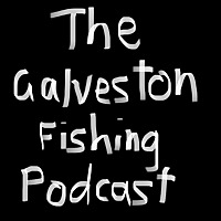 The Galveston Fishing Podcast