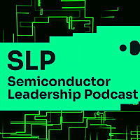 Semiconductor Leadership Podcast SLP 