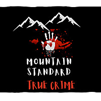 Mountain Standard True Crime