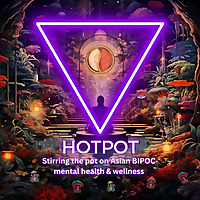 Hotpot - Stirring the Pot on Asian & BIPOC Mental Health & Wellness