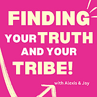Finding Your Truth and Your Tribe