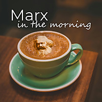 Marx in the Morning