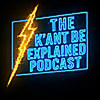 The K'ant Be Explained Podcast