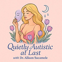 Quietly Autistic at Last