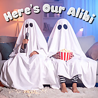 Here's Our Alibi
