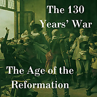 The 130 Years' War: The Age of the Reformation