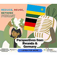 Reduce, Reuse, Rethink   Sustainability in Rwanda and Germany