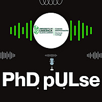 PhD pULse - Podcast Series with Doctoral Candidates at University of Limerick (UL), Ireland 