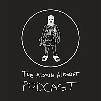 The Admin Airsoft Podcast