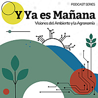 Y Ya es Mañana. Visiones del Ambiente y la Agronomía