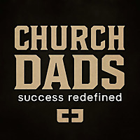 Church Dads: Success Redefined.