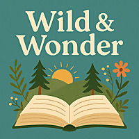 Wild & Wonder: Where Curiosity Meets the Natural World