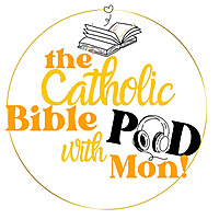 The Catholic Bible Pod with Mon!