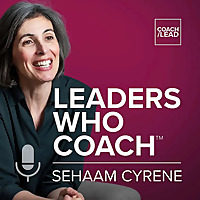 Leaders Who Coach™ PODCAST with Sehaam Cyrene