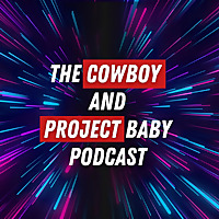 The Cowboy and Project Baby Podcast