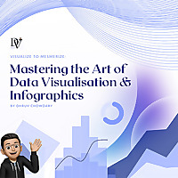 Mastering the Art of Data Visualisation & Infographics