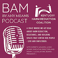 'By Any Means' Podcast presented by Kentucky Harm Reduction Coalition