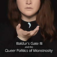 Little Monday Presents: Baldur's Gate III and the Queer Politics of Monstrosity.