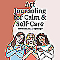 Art Journaling for Calm & Self-Care