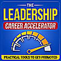 Leadership Career Accelerator: Build Executive Presence, Influence With Impact & Get Promoted